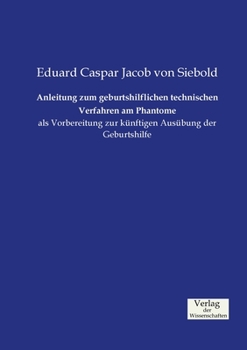 Paperback Anleitung zum geburtshilflichen technischen Verfahren am Phantome: als Vorbereitung zur künftigen Ausübung der Geburtshilfe [German] Book