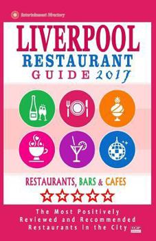 Paperback Liverpool Restaurant Guide 2017: Best Rated Restaurants in Liverpool, United Kingdom - 500 Restaurants, Bars and Cafés recommended for Visitors, 2017 Book