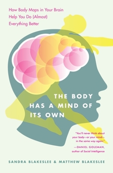 Paperback The Body Has a Mind of Its Own: How Body Maps in Your Brain Help You Do (Almost) Everything Better Book