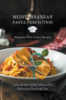 Paperback Mediterranean Pasta Perfection: Delightful First Course Recipes Book