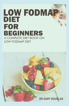 Paperback Low Fodmap Diet for Beginners: A Complete Diet Book on Low Fodmap Diet Book