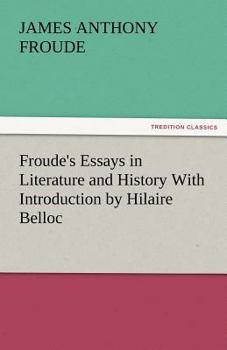 Paperback Froude's Essays in Literature and History with Introduction by Hilaire Belloc Book