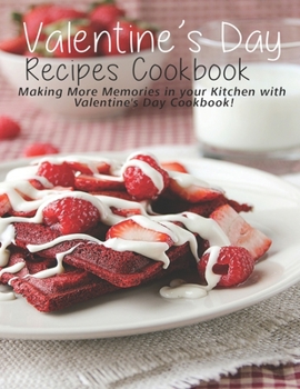 Paperback Valentine's Day Recipes Cookbook: Making More Memories in your Kitchen with Valentine'Day Cookbook Book