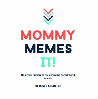 Paperback Mommy Memes It!: Hysterical musings on surviving parenthood. Barely. Book