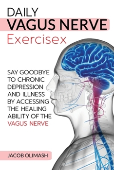 Paperback Daily Vagus Nerve Exercises: Say Goodbye to Chronic Depression and Illness by Accessing the Healing Ability of the Vagus Nerve Book