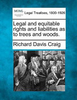 Legal and Equitable, Rights and Liabilities as to Trees and Woods (Classic Reprint)