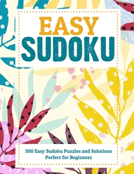 EASY Sudoku!: 200 Easy Sudoku Puzzle to Improve Your Memory & Prevent Neurological Disorder Puzzles and Solutions - Perfect for Beginners