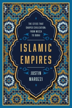 Paperback Islamic Empires: The Cities That Shaped Civilization: From Mecca to Dubai Book
