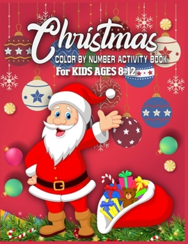Christmas Color By Number Activity Book For Kids Ages 8-12: christmas color by number coloring books for kids - christmas color by numbers for kids ages 8-12 - Best Christmas Gift For Smart Kids