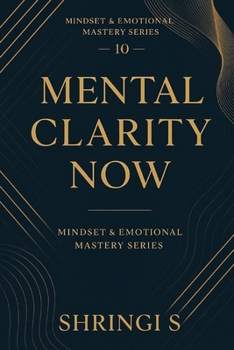 Paperback Mental Clarity Now: A Practical Guide to Focus, Calm Thinking, and a Clean, Powerful Mind Book