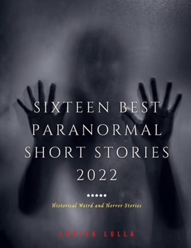 Paperback Sixteen Best Paranormal Short Stories 2022: Historical Weird and Horror Stories Book
