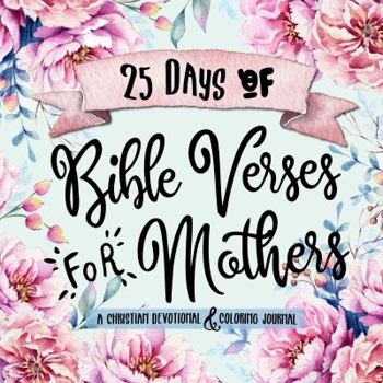 Paperback 25 Days of Bible Verses for Mothers: A Christian Devotional & Coloring Journal Book