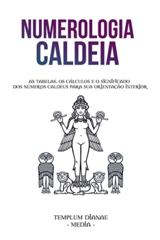 Paperback Numerologia Caldeia: As tabelas, os cálculos e o significado dos números caldeus para sua orientação interior [Portuguese] Book