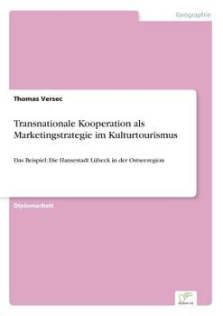 Paperback Transnationale Kooperation als Marketingstrategie im Kulturtourismus: Das Beispiel: Die Hansestadt Lübeck in der Ostseeregion [German] Book