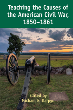 Paperback Teaching the Causes of the American Civil War, 1850-1861 Book