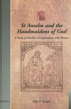 Hardcover St Anselm and the Handmaidens of God: A Study of Anselm's Correspondence with Women [Latin] Book