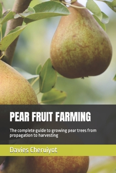 Paperback Pear Fruit Farming: The complete guide to growing pear trees from propagation to harvesting Book