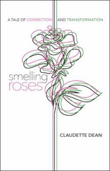 Paperback Smelling Roses: A Tale of Connection and Transformation Book