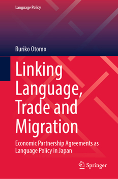 Hardcover Linking Language, Trade and Migration: Economic Partnership Agreements as Language Policy in Japan Book