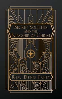 Secret Societies and the Kingship of Christ