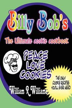 Paperback Billy Bob's The Ultimate Cookie Cookbook: Long awaited recipes of "Billy-Bob the Cookie Man" are here! The only 9 recipes Billy's ever used. He's hand Book