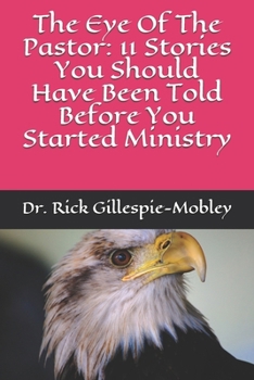 The Eye Of The Pastor: 11 Stories You Should Have Been Told Before You Started Ministry