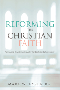 Paperback Reforming the Christian Faith: Theological Interpretation After the Protestant Reformation Book