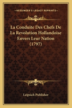 Paperback La Conduite Des Chefs De La Revolution Hollandoise Envers Leur Nation (1797) [French] Book