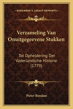 Paperback Verzameling Van Onuitgegeevene Stukken: Tot Opheldering Der Vaderlandsche Historie (1779) [Dutch] Book