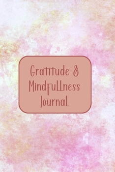 Paperback Gratitude & Mindfulness Journal: Change your life by practicing mindfulness and gratitude in just a few minutes every day. Book