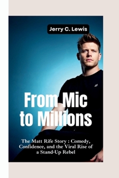 Paperback From MIC to Millions: The Matt Rife Story-Comedy, Confidence, and the Viral Rise of a Stand-Up Rebel Book