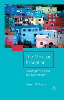 Paperback The Mexican Exception: Sovereignty, Police, and Democracy Book