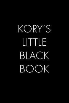 Paperback Kory's Little Black Book: The Perfect Dating Companion for a Handsome Man Named Kory. A secret place for names, phone numbers, and addresses. Book