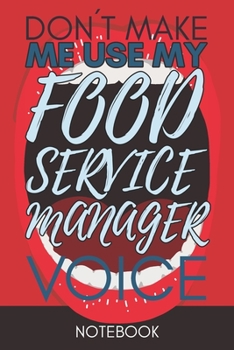 Paperback Don't Make Me Use My Food Service Manager Voice: Funny Office Notebook/Journal For Women/Men/Coworkers/Boss/Business Woman/Funny office work desk humo Book