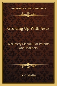 Growing Up With Jesus: A Nursery Manual For Parents And Teachers