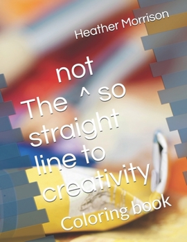 Paperback The not so straight line to creativity: Coloring book
