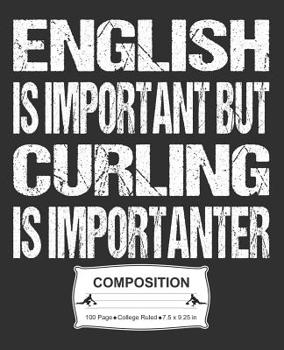 Paperback English Is Important But Curling Is Importanter Composition: College Ruled Notebook Book