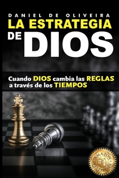 Paperback La Estrategia de Dios: Cuando Dios cambia las Reglas a través de los Tiempos [Spanish] Book