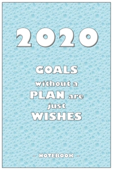 Paperback 2020 GOALS without a PLAN are just WISHES - Notebook to write down your notes and organize your tasks for the year 2020: 6"x9" notebook with 110 blank Book