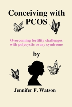 Conceiving with PCOS: Overcoming fertility challenges with polycystic ovary syndrome