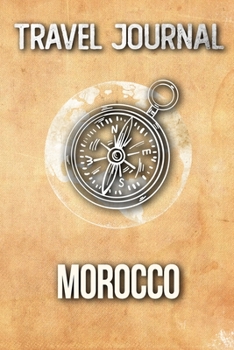 Paperback Travel Journal Morocco: Travel Diary and Planner - Journal, Notebook, Book, Journey - Writing Logbook - 120 Pages 6x9 - Gift For Backpacker Book