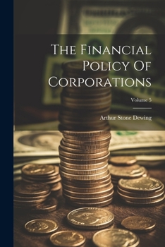 Paperback The Financial Policy Of Corporations; Volume 5 Book