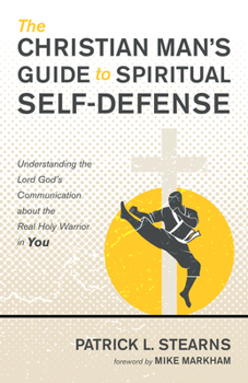 Hardcover The Christian Man's Guide to Spiritual Self-Defense: Understanding the Lord God's Communication about the Real Holy Warrior in You Book