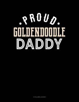 Paperback Proud Goldendoodle Daddy: 3 Column Ledger Book