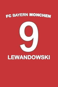 BAYERN MONCHEN LEWANDOWSKI 9 : Journal to write in for Bayern Monchen and Robert Lewandowski fans: Blank lined journal diary notebook Size at 6 x 9 with 120 pages