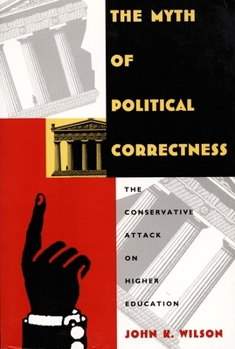 Paperback The Myth of Political Correctness: The Conservative Attack on Higher Education Book