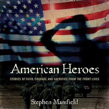 Hardcover American Heroes: Stories of Faith, Courage, and Sacrifice from the Front Lines Book