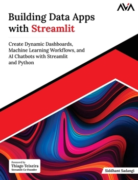 Paperback Building Data Apps with Streamlit: Create Dynamic Dashboards, Machine Learning Workflows, and AI Chatbots with Streamlit and Python (English Edition) Book