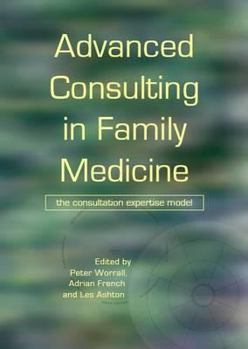 Paperback Advanced Consulting in Family Medicine: The Consultation Expertise Model Book