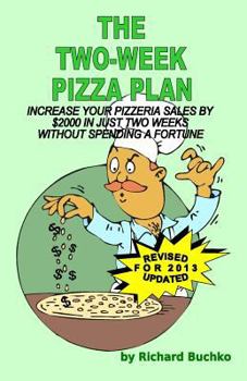 Paperback The Two-Week Pizza Plan: Increase Your Pizzeria Sales By $2000 In Two Weeks Without Spending A Fortune Book